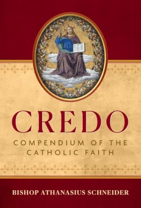 Credo:  Compendium of the Catholic Faith